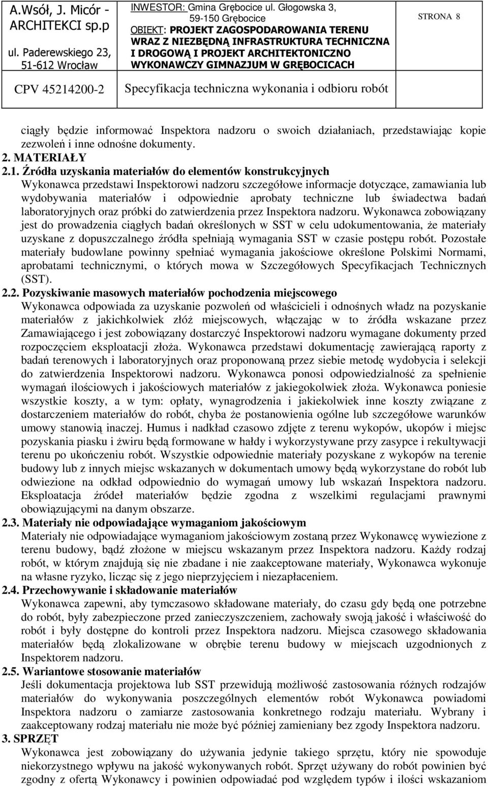techniczne lub świadectwa badań laboratoryjnych oraz próbki do zatwierdzenia przez Inspektora nadzoru.