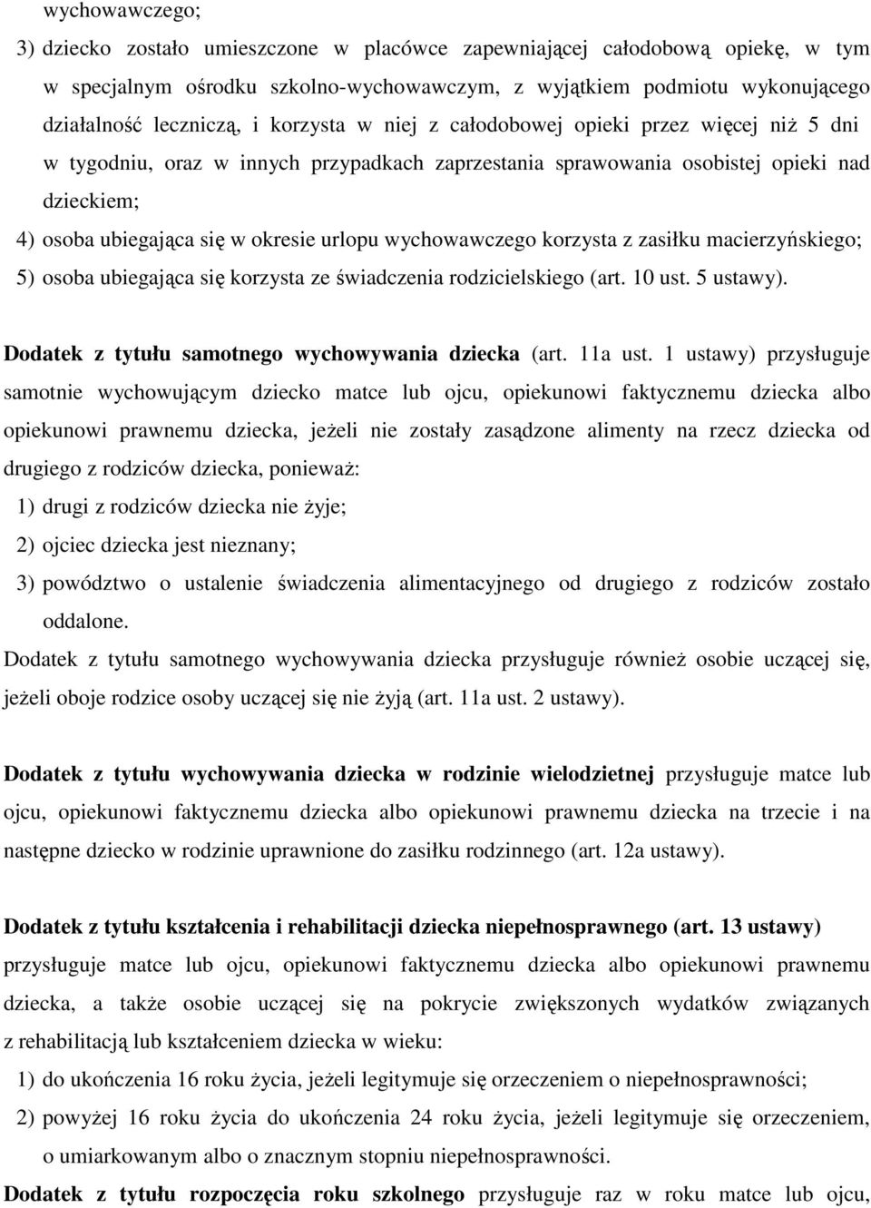 wychowawczego korzysta z zasiłku macierzyńskiego; 5) osoba ubiegająca się korzysta ze świadczenia rodzicielskiego (art. 10 ust. 5 ustawy). Dodatek z tytułu samotnego wychowywania dziecka (art.