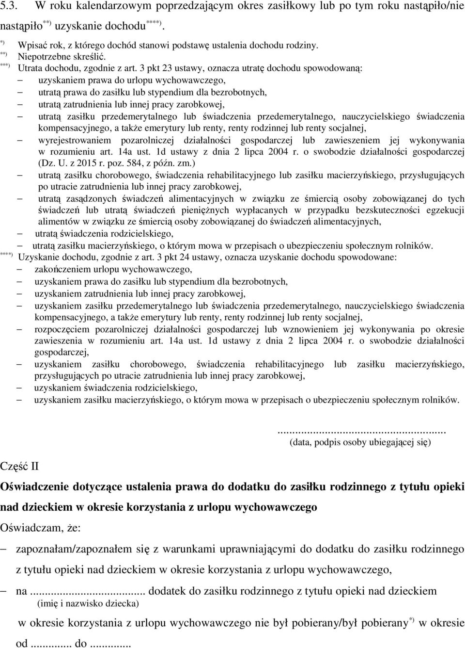 3 pkt 23 ustawy, oznacza utratę dochodu spowodowaną: uzyskaniem prawa do urlopu wychowawczego, utratą prawa do zasiłku lub stypendium dla bezrobotnych, utratą zatrudnienia lub innej pracy zarobkowej,