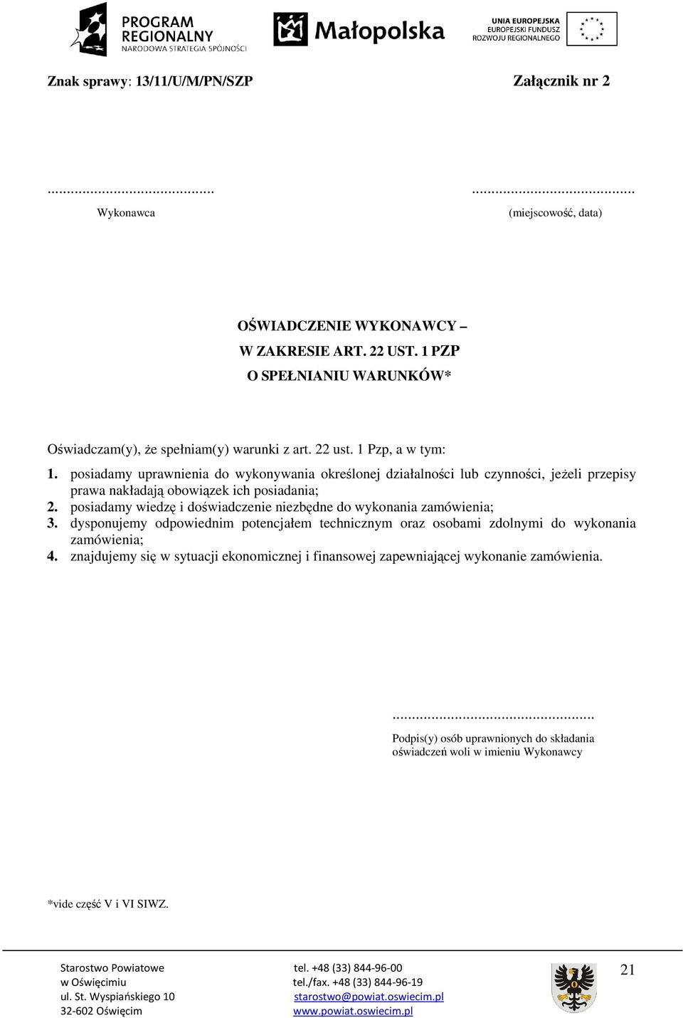 posiadamy uprawnienia do wykonywania określonej działalności lub czynności, jeŝeli przepisy prawa nakładają obowiązek ich posiadania; 2.