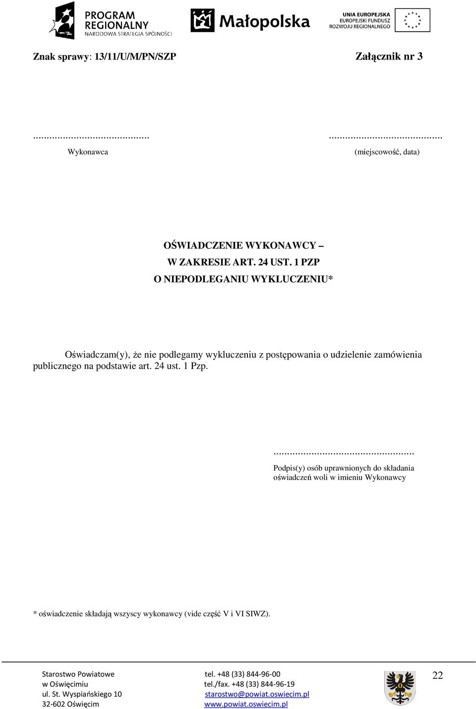 1 PZP O NIEPODLEGANIU WYKLUCZENIU* Oświadczam(y), Ŝe nie podlegamy wykluczeniu z