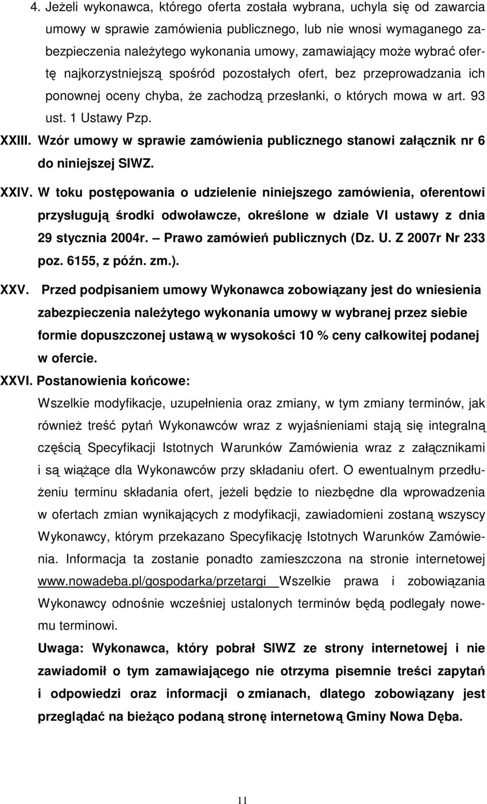 Wzór umowy w sprawie zamówienia publicznego stanowi załącznik nr 6 do niniejszej SIWZ. XXIV.