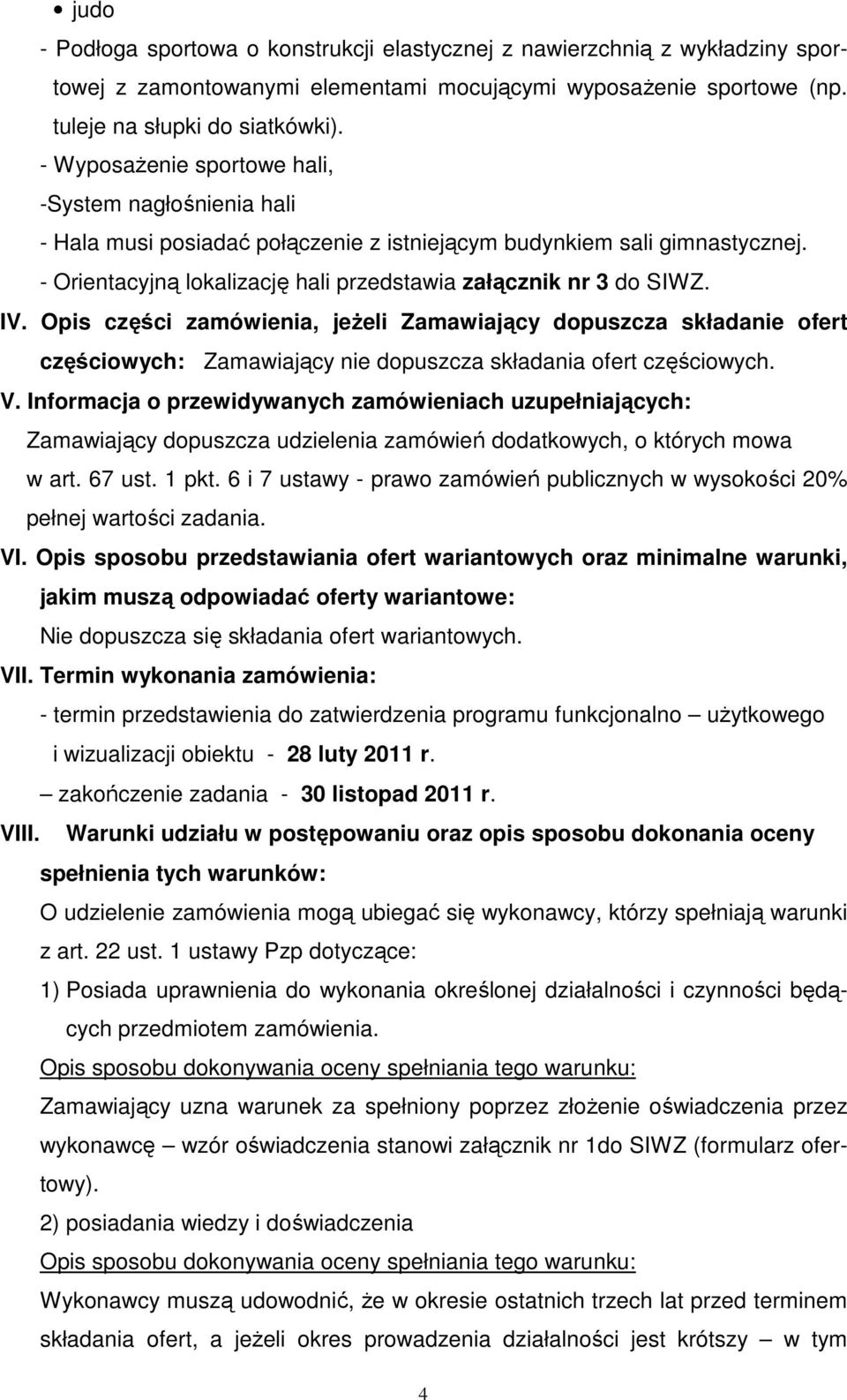 IV. Opis części zamówienia, jeŝeli Zamawiający dopuszcza składanie ofert częściowych: Zamawiający nie dopuszcza składania ofert częściowych. V.