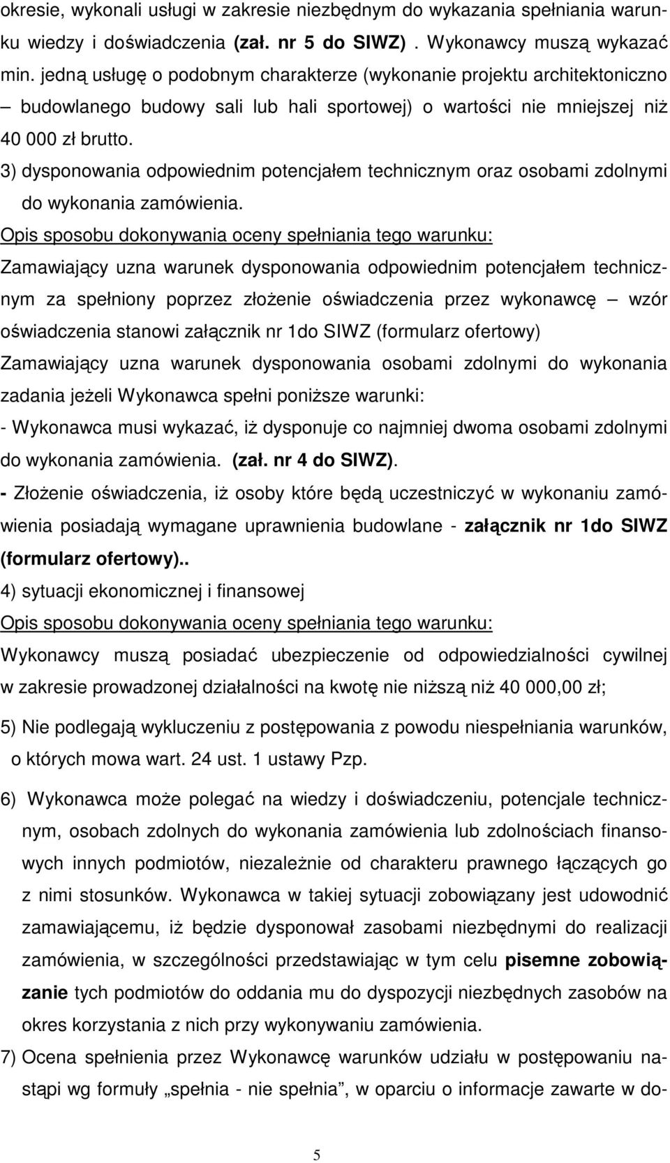 3) dysponowania odpowiednim potencjałem technicznym oraz osobami zdolnymi do wykonania zamówienia.