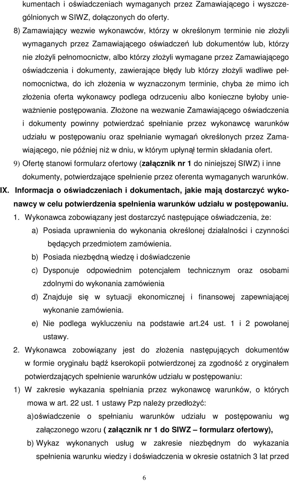 przez Zamawiającego oświadczenia i dokumenty, zawierające błędy lub którzy złoŝyli wadliwe pełnomocnictwa, do ich złoŝenia w wyznaczonym terminie, chyba Ŝe mimo ich złoŝenia oferta wykonawcy podlega
