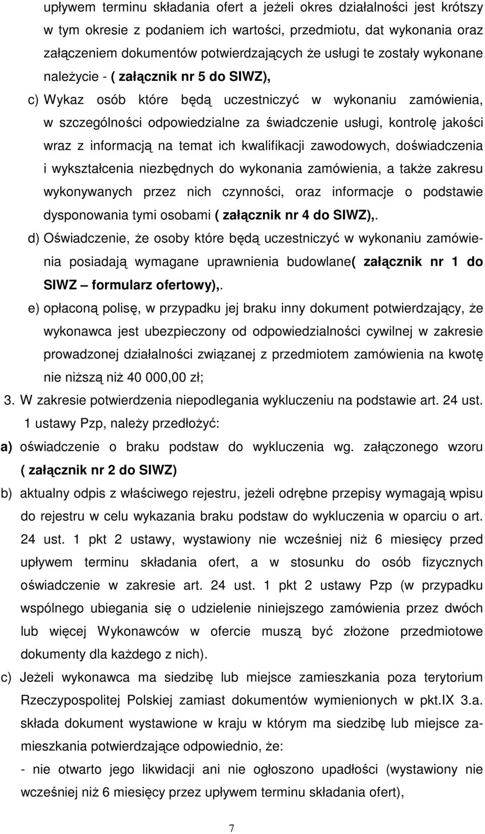 informacją na temat ich kwalifikacji zawodowych, doświadczenia i wykształcenia niezbędnych do wykonania zamówienia, a takŝe zakresu wykonywanych przez nich czynności, oraz informacje o podstawie