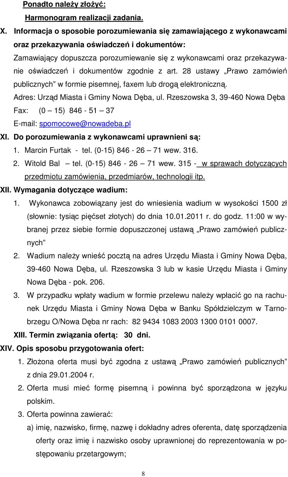 dokumentów zgodnie z art. 28 ustawy Prawo zamówień publicznych w formie pisemnej, faxem lub drogą elektroniczną. Adres: Urząd Miasta i Gminy Nowa Dęba, ul.