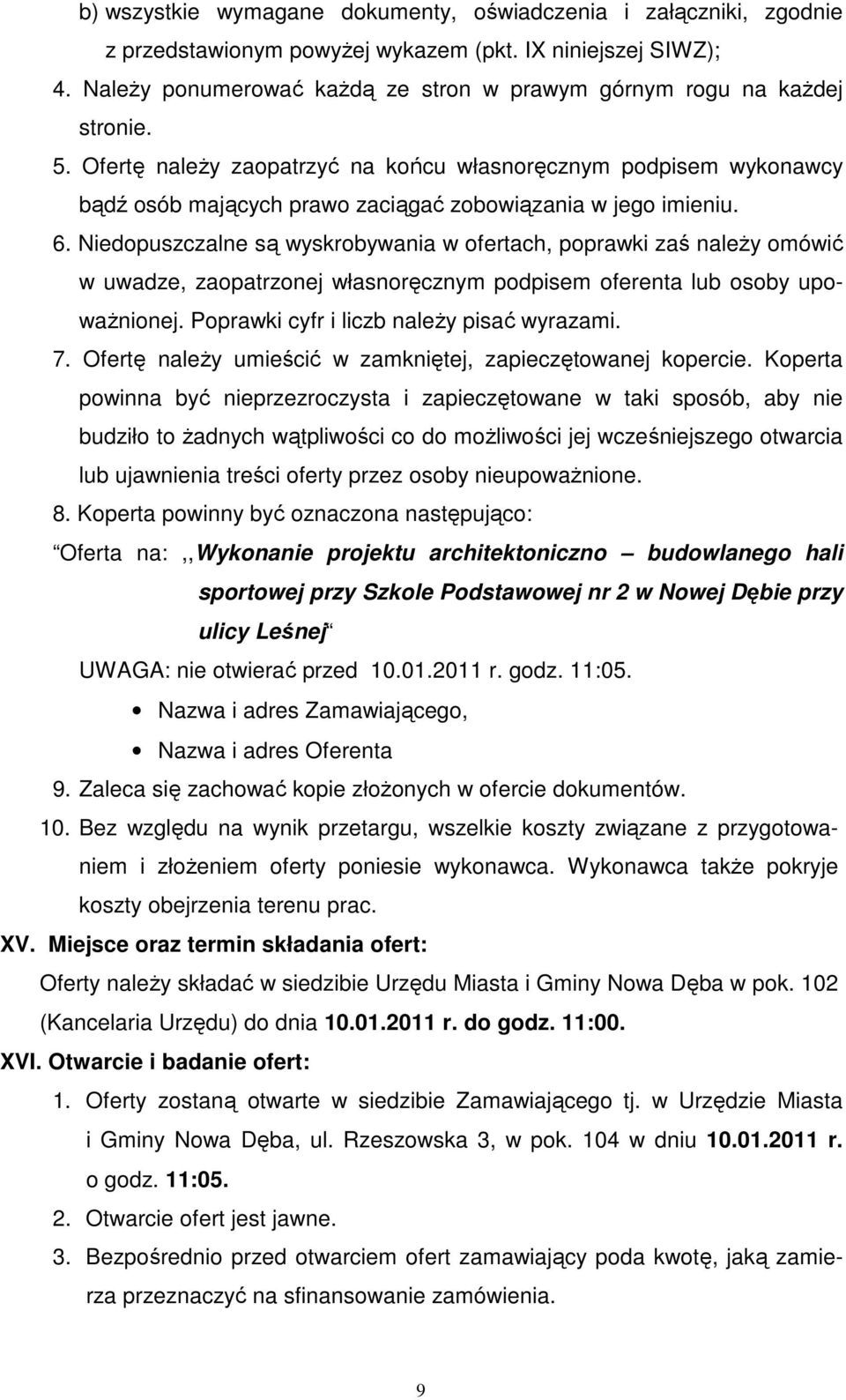 Ofertę naleŝy zaopatrzyć na końcu własnoręcznym podpisem wykonawcy bądź osób mających prawo zaciągać zobowiązania w jego imieniu. 6.