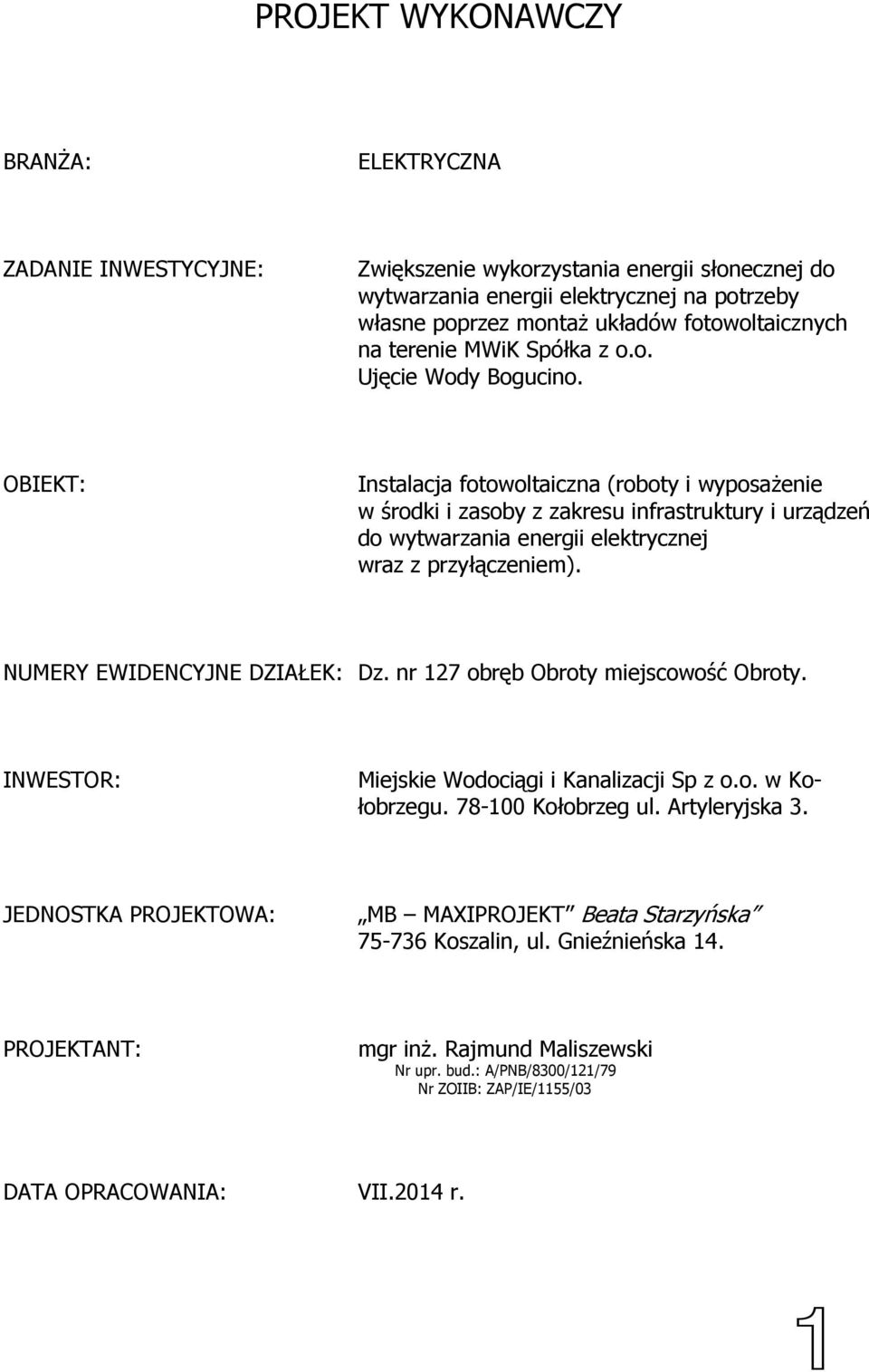 OBIEKT: Instalacja fotowoltaiczna (roboty i wyposaŝenie w środki i zasoby z zakresu infrastruktury i urządzeń do wytwarzania energii elektrycznej wraz z przyłączeniem). NUMERY EWIDENCYJNE DZIAŁEK: Dz.