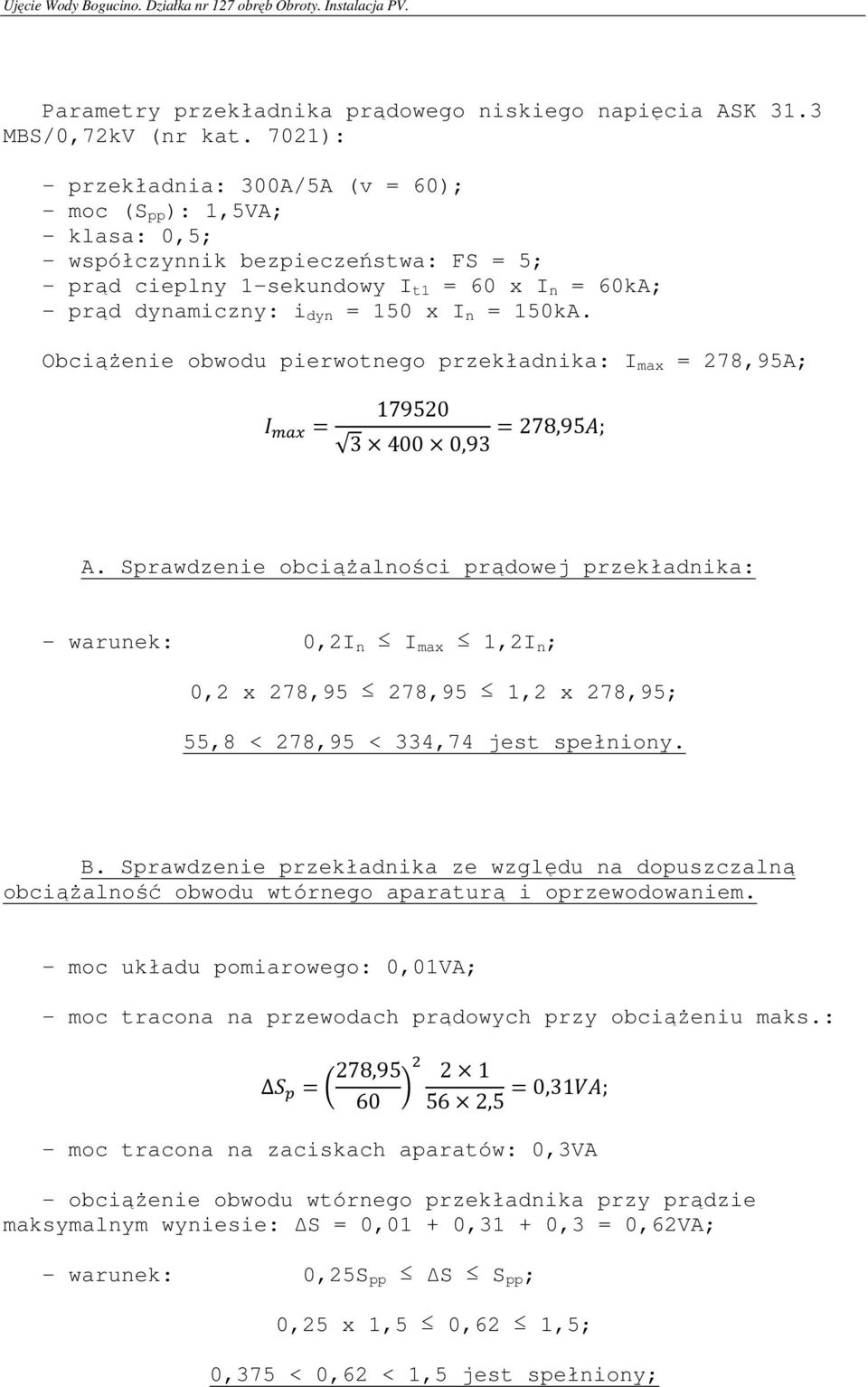 I n = 150kA. ObciąŜenie obwodu pierwotnego przekładnika: I max = 278,95A; 179520 3 400 0,93 278,95 ; A.