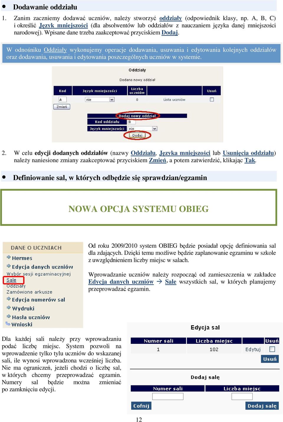 W odnośniku Oddziały wykonujemy operacje dodawania, usuwania i edytowania kolejnych oddziałów oraz dodawania, usuwania i edytowania poszczególnych uczniów w systemie. 2.
