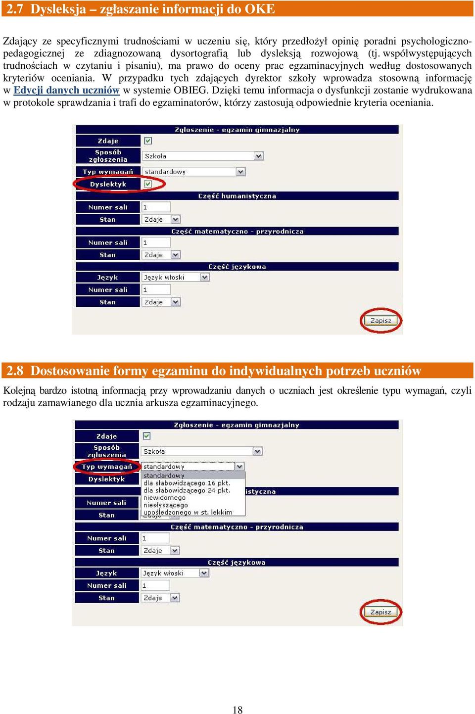 W przypadku tych zdających dyrektor szkoły wprowadza stosowną informację w Edycji danych uczniów w systemie OBIEG.