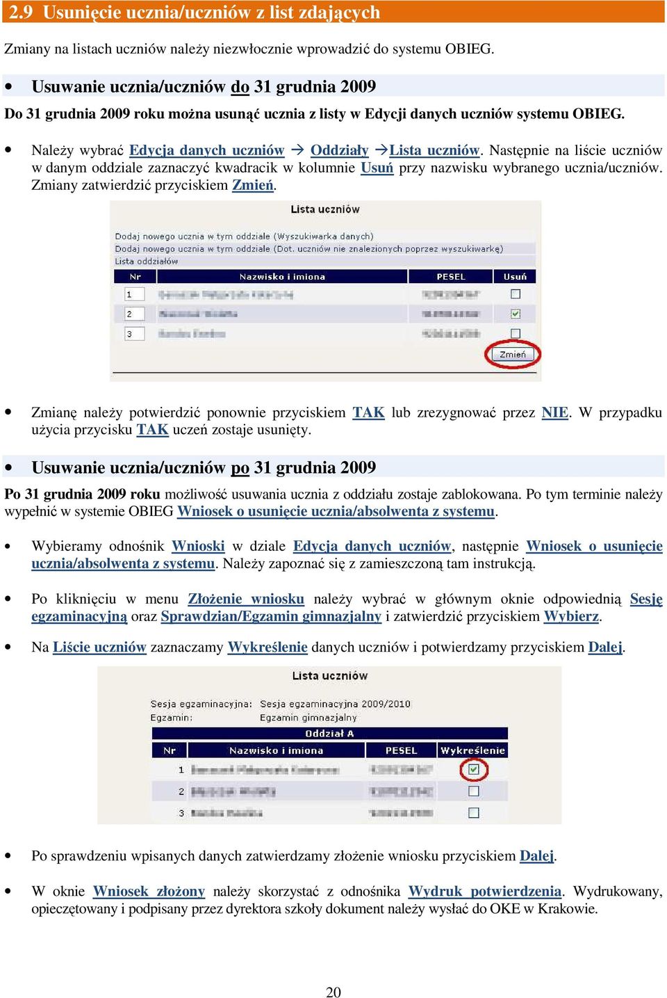 Następnie na liście uczniów w danym oddziale zaznaczyć kwadracik w kolumnie Usuń przy nazwisku wybranego ucznia/uczniów. Zmiany zatwierdzić przyciskiem Zmień.