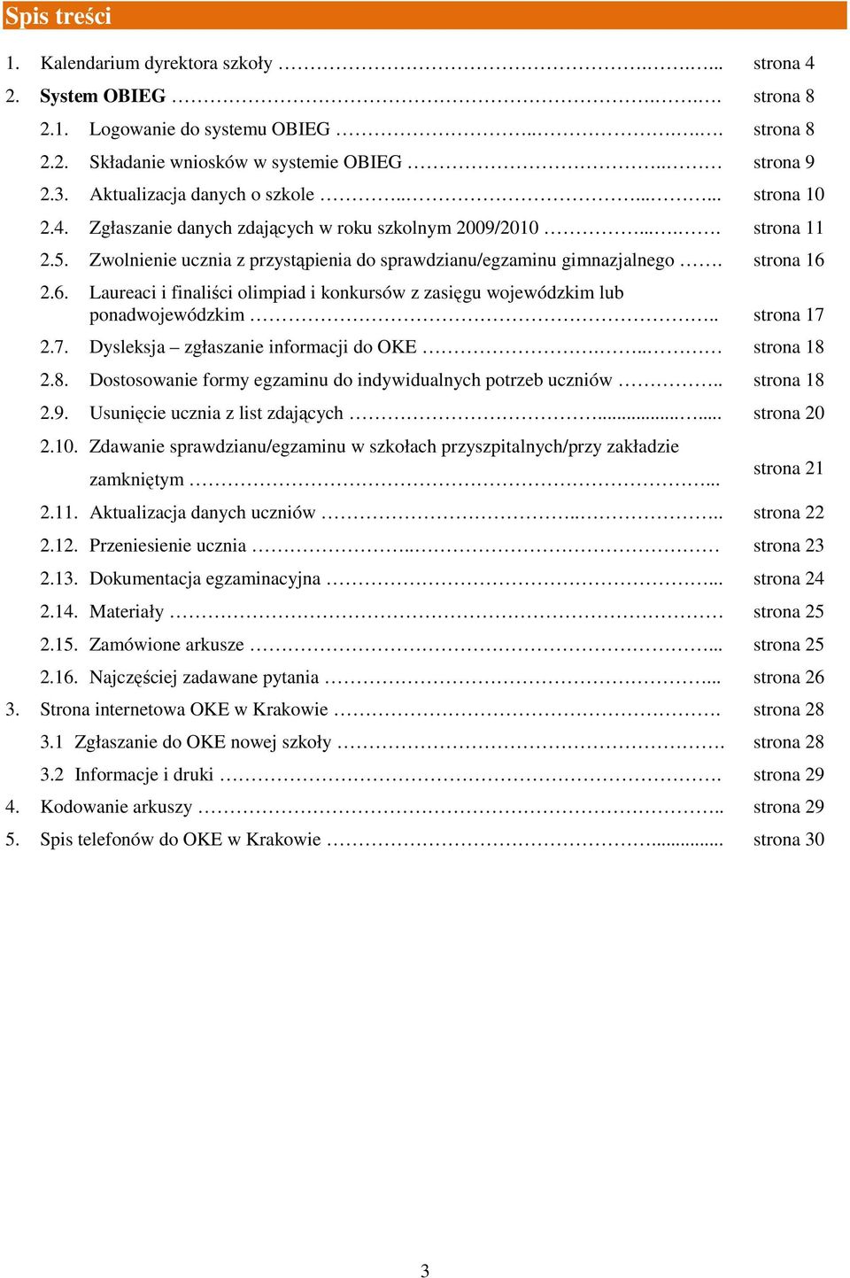 strona 16 2.6. Laureaci i finaliści olimpiad i konkursów z zasięgu wojewódzkim lub ponadwojewódzkim.. strona 17 2.7. Dysleksja zgłaszanie informacji do OKE... strona 18 