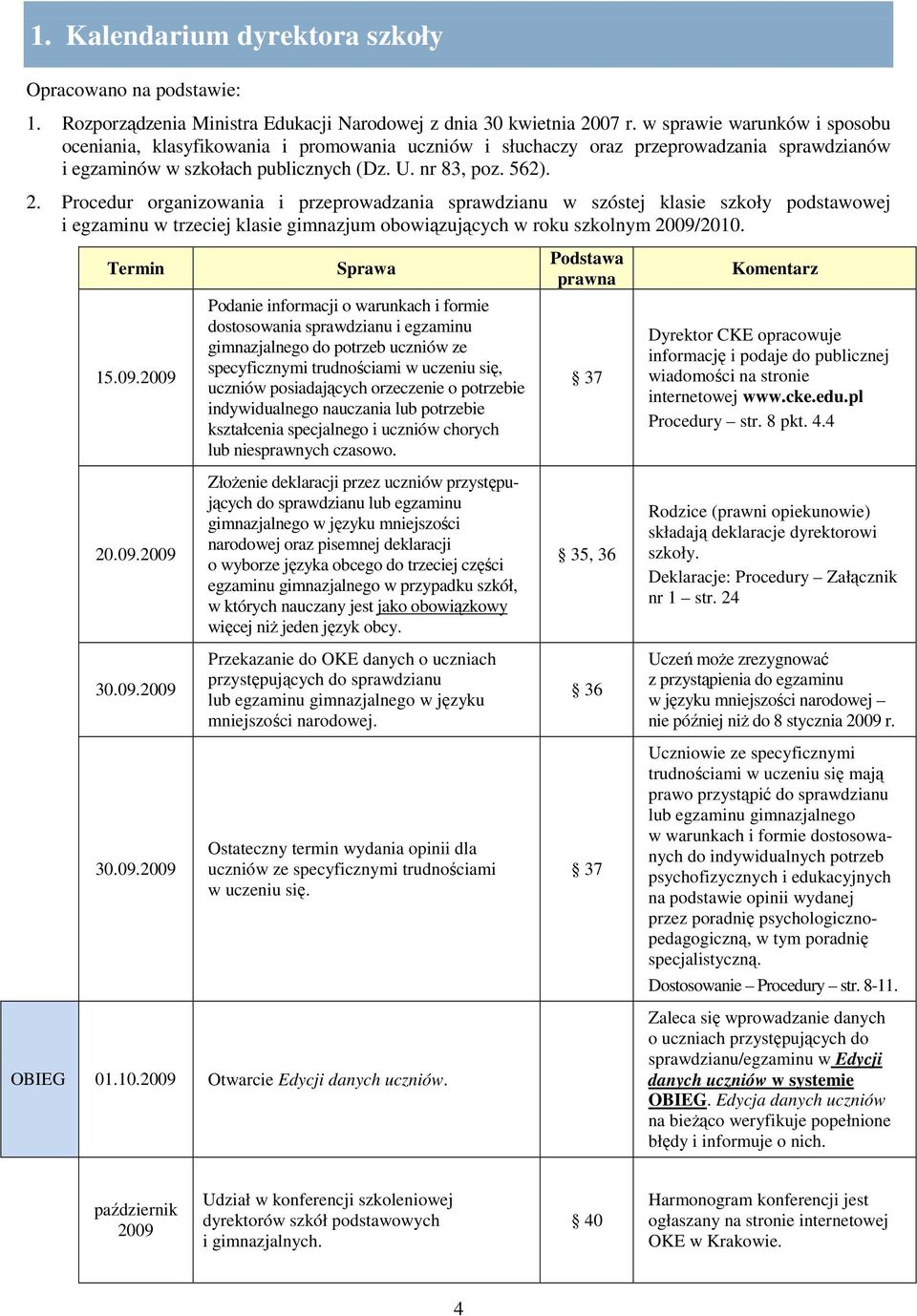 Procedur organizowania i przeprowadzania sprawdzianu w szóstej klasie szkoły podstawowej i egzaminu w trzeciej klasie gimnazjum obowiązujących w roku szkolnym 2009/2010.