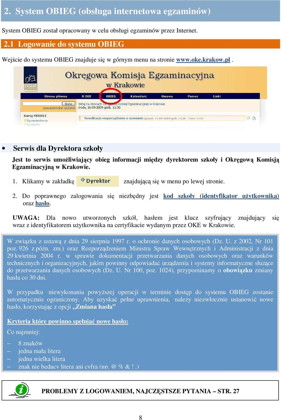 Serwis dla Dyrektora szkoły Jest to serwis umoŝliwiający obieg informacji między dyrektorem szkoły i Okręgową Komisją Egzaminacyjną w Krakowie. 1.