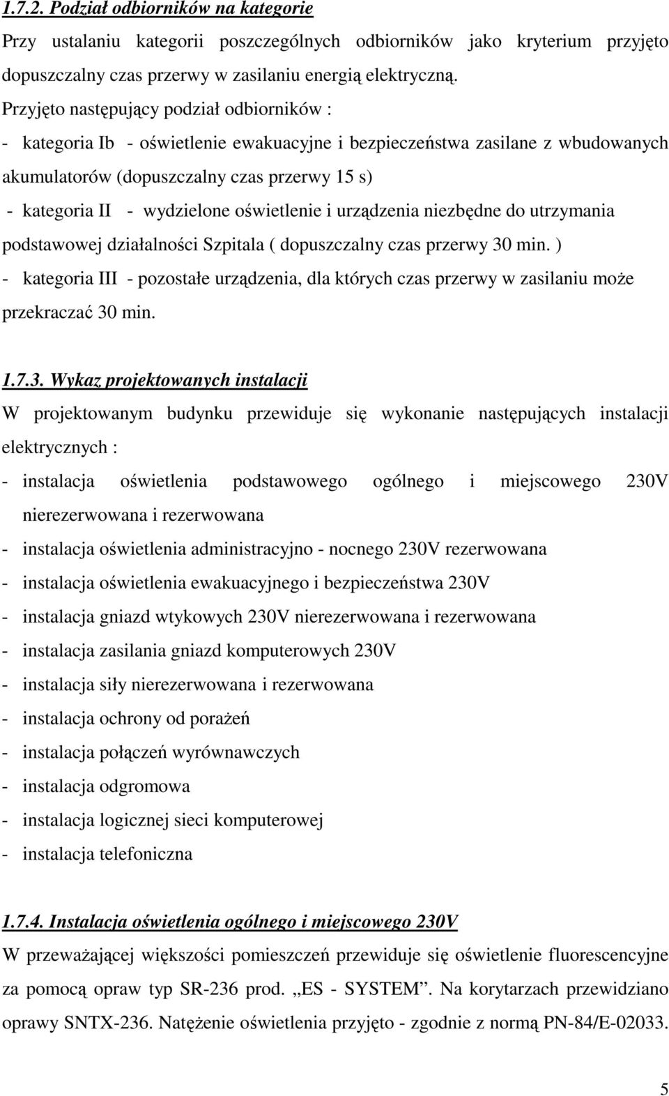 oświetlenie i urządzenia niezbędne do utrzymania podstawowej działalności Szpitala ( dopuszczalny czas przerwy 30 min.