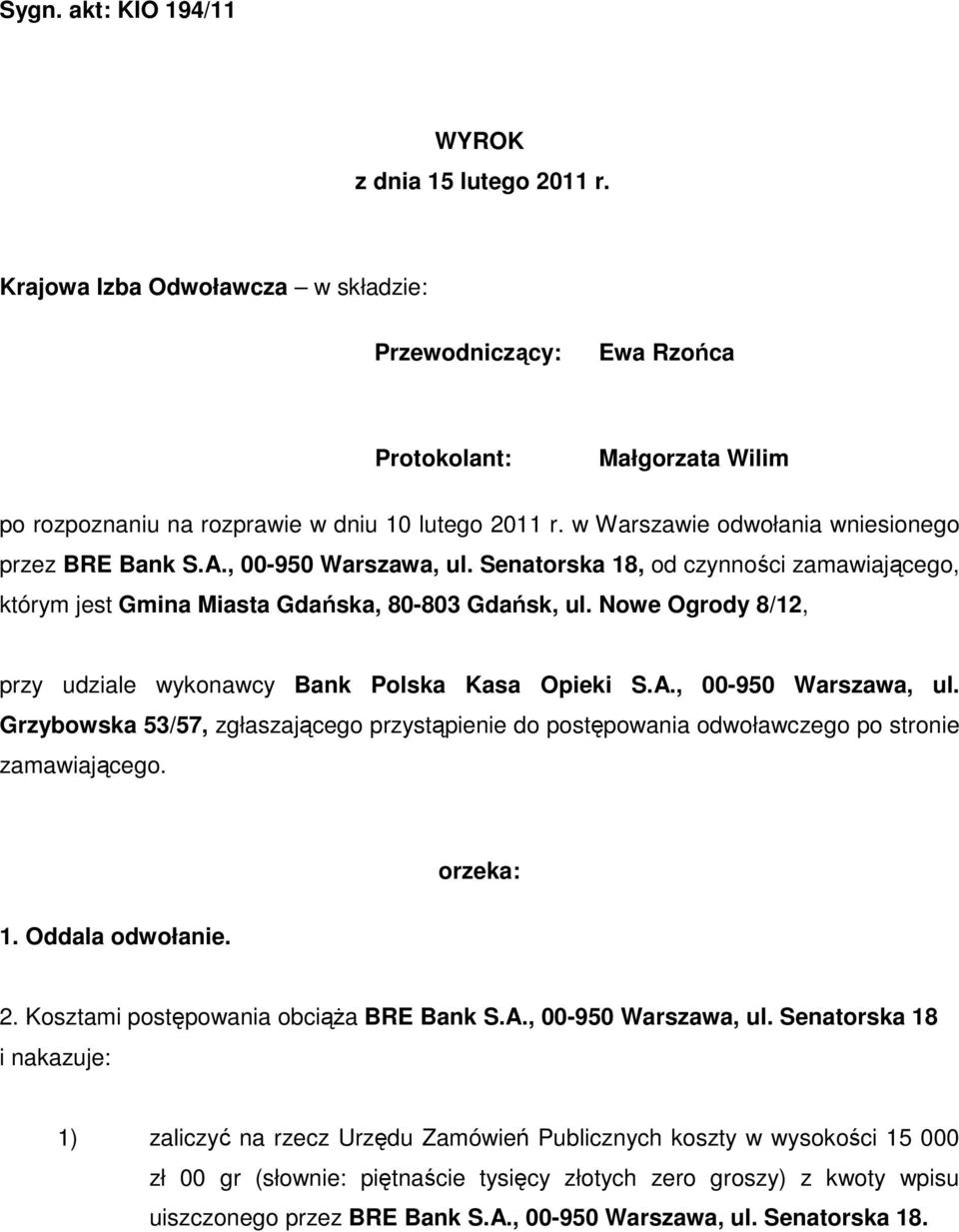 Nowe Ogrody 8/12, przy udziale wykonawcy Bank Polska Kasa Opieki S.A., 00-950 Warszawa, ul. Grzybowska 53/57, zgłaszającego przystąpienie do postępowania odwoławczego po stronie zamawiającego.