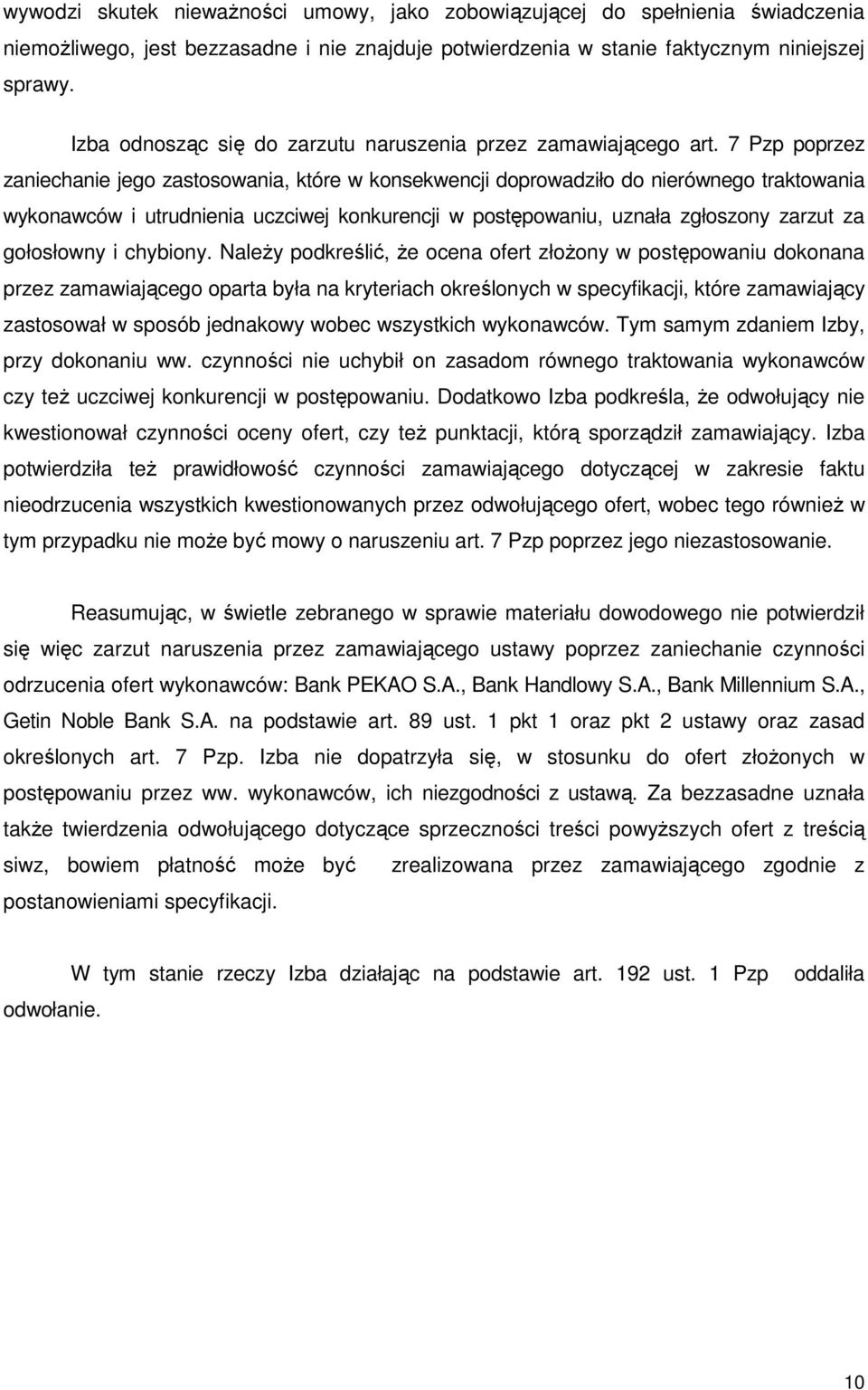 7 Pzp poprzez zaniechanie jego zastosowania, które w konsekwencji doprowadziło do nierównego traktowania wykonawców i utrudnienia uczciwej konkurencji w postępowaniu, uznała zgłoszony zarzut za