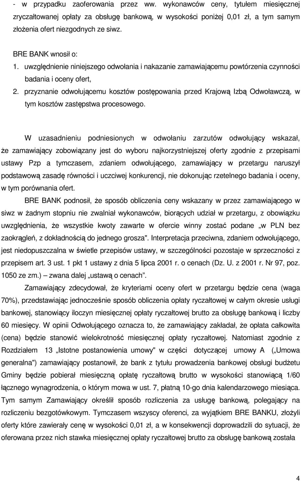 przyznanie odwołującemu kosztów postępowania przed Krajową Izbą Odwoławczą, w tym kosztów zastępstwa procesowego.