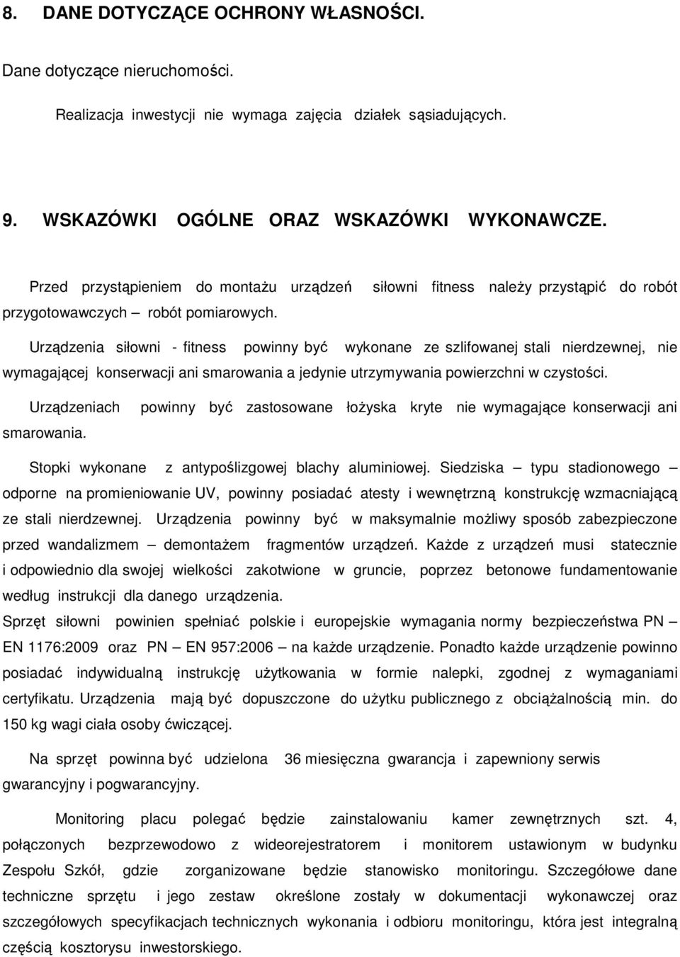 siłowni fitness naleŝy przystąpić do robót Urządzenia siłowni - fitness powinny być wykonane ze szlifowanej stali nierdzewnej, nie wymagającej konserwacji ani smarowania a jedynie utrzymywania