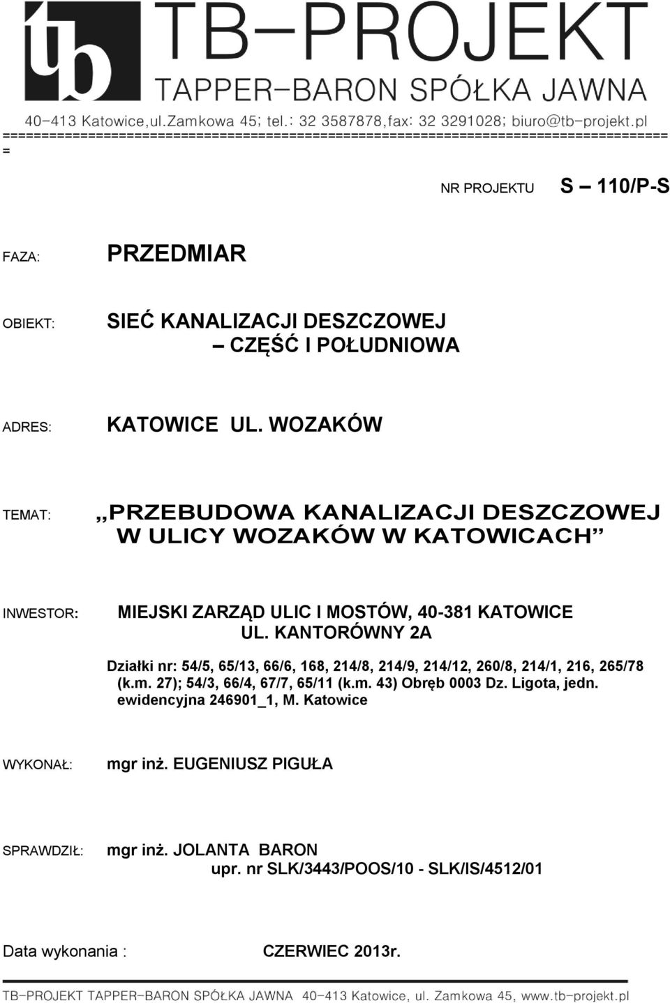 WOZAKÓW TEMAT: PRZEBUDOWA KANALIZACJI DESZCZOWEJ W ULICY WOZAKÓW W KATOWICACH INWESTOR: MIEJSKI ZARZĄD ULIC I MOSTÓW, 40-38 KATOWICE UL.