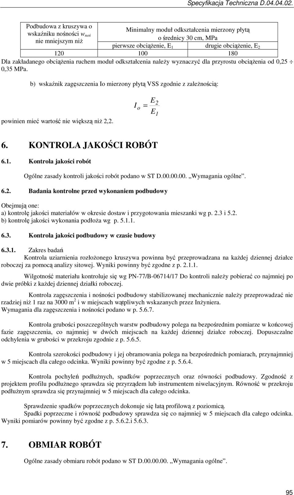 b) wskaźnik zagęszczenia Io mierzony płytą VSS zgodnie z zaleŝnością: powinien mieć wartość nie większą niŝ 2,2. I = o E E 2 1 