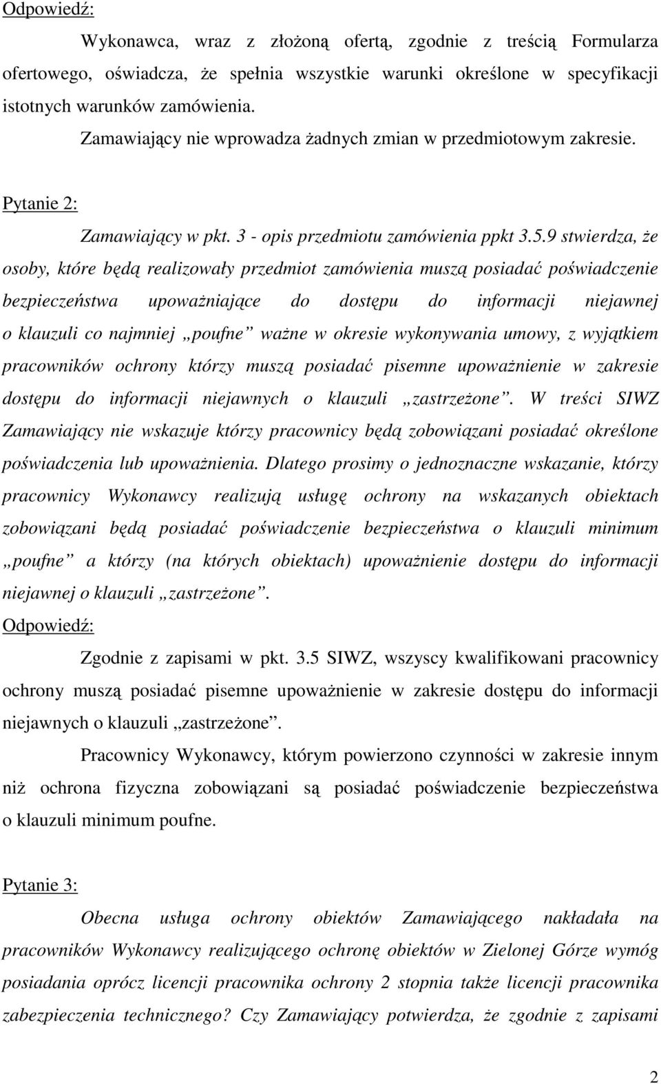 9 stwierdza, że osoby, które będą realizowały przedmiot zamówienia muszą posiadać poświadczenie bezpieczeństwa upoważniające do dostępu do informacji niejawnej o klauzuli co najmniej poufne ważne w