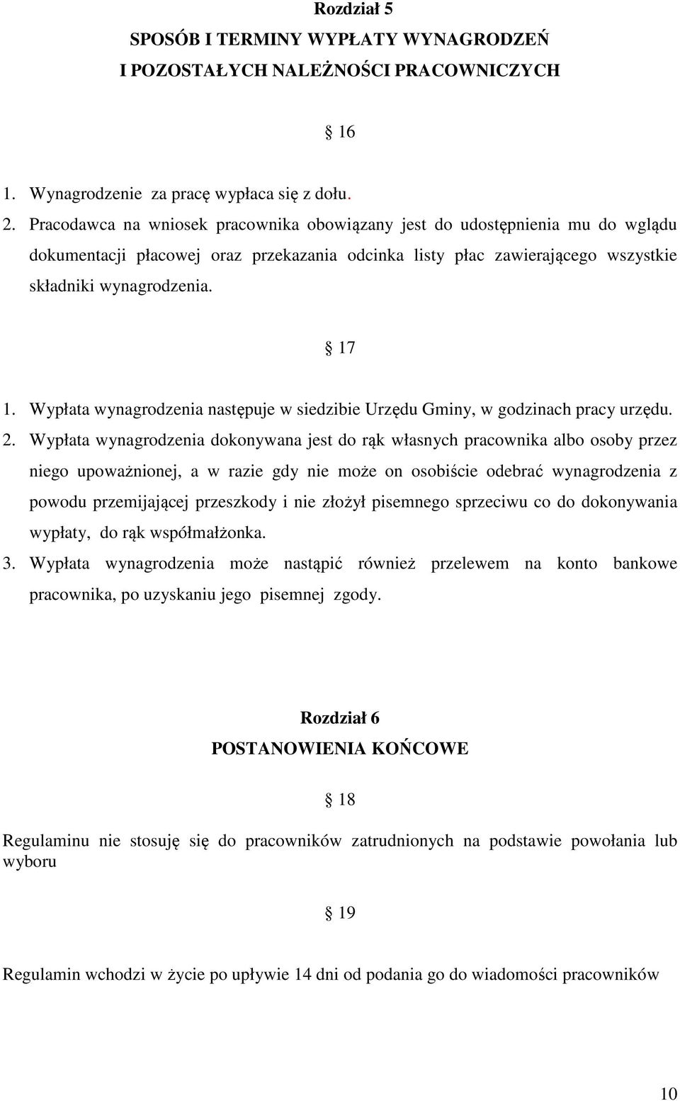 Wypłata wynagrodzenia następuje w siedzibie Urzędu Gminy, w godzinach pracy urzędu. 2.