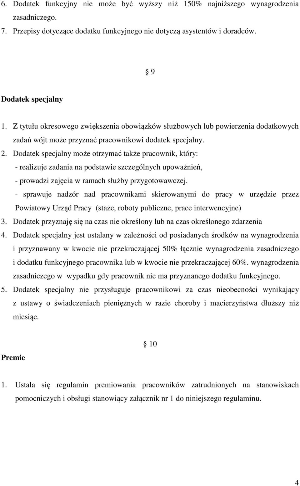 Dodatek specjalny może otrzymać także pracownik, który: - realizuje zadania na podstawie szczególnych upoważnień, - prowadzi zajęcia w ramach służby przygotowawczej.