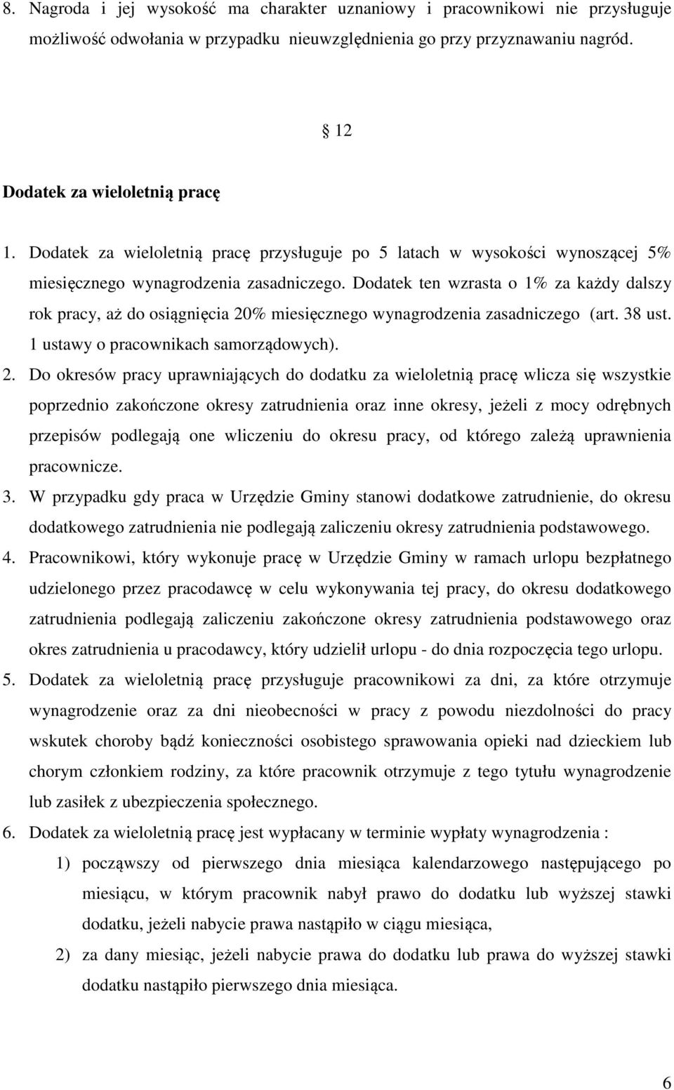 Dodatek ten wzrasta o 1% za każdy dalszy rok pracy, aż do osiągnięcia 20