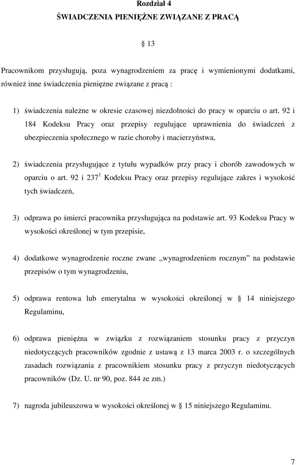 92 i 184 Kodeksu Pracy oraz przepisy regulujące uprawnienia do świadczeń z ubezpieczenia społecznego w razie choroby i macierzyństwa, 2) świadczenia przysługujące z tytułu wypadków przy pracy i