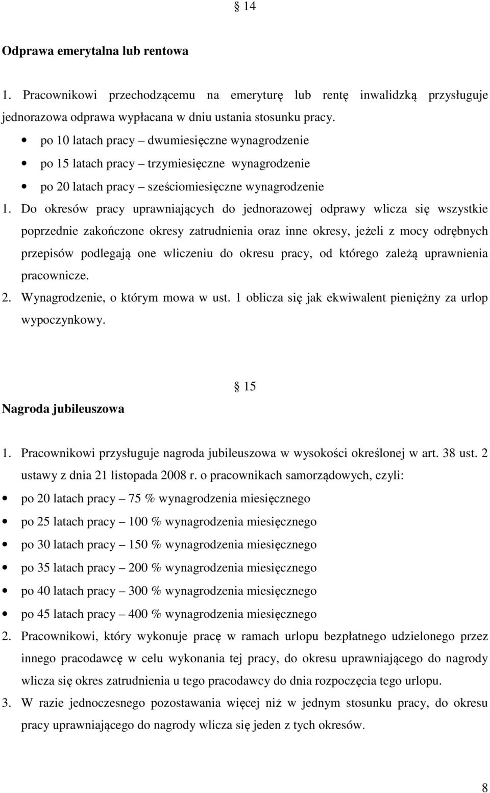 Do okresów pracy uprawniających do jednorazowej odprawy wlicza się wszystkie poprzednie zakończone okresy zatrudnienia oraz inne okresy, jeżeli z mocy odrębnych przepisów podlegają one wliczeniu do