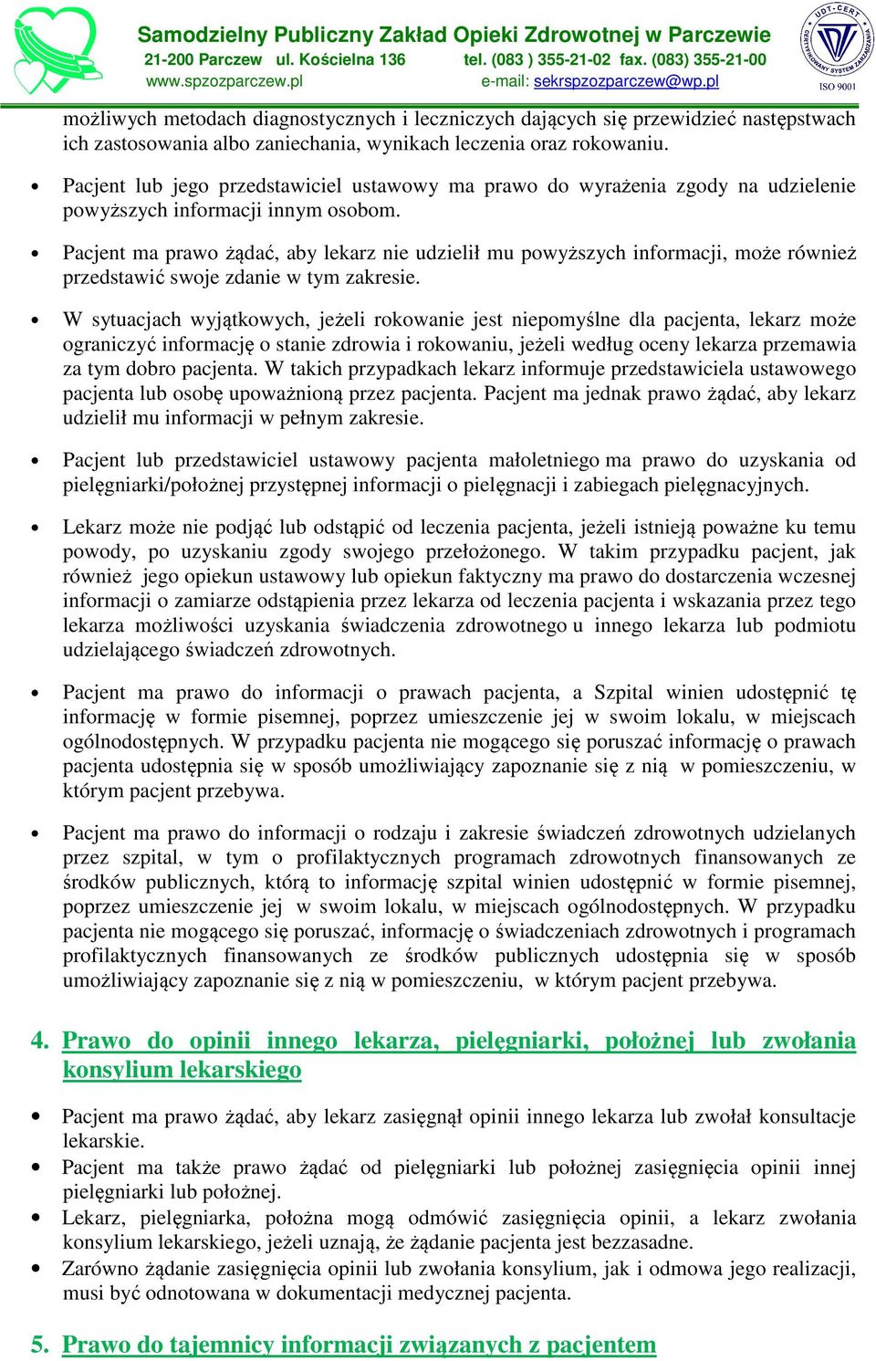 Pacjent ma prawo żądać, aby lekarz nie udzielił mu powyższych informacji, może również przedstawić swoje zdanie w tym zakresie.