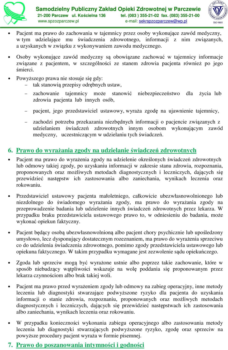 Powyższego prawa nie stosuje się gdy: tak stanowią przepisy odrębnych ustaw, zachowanie tajemnicy może stanowić niebezpieczeństwo dla życia lub zdrowia pacjenta lub innych osób, pacjent, jego