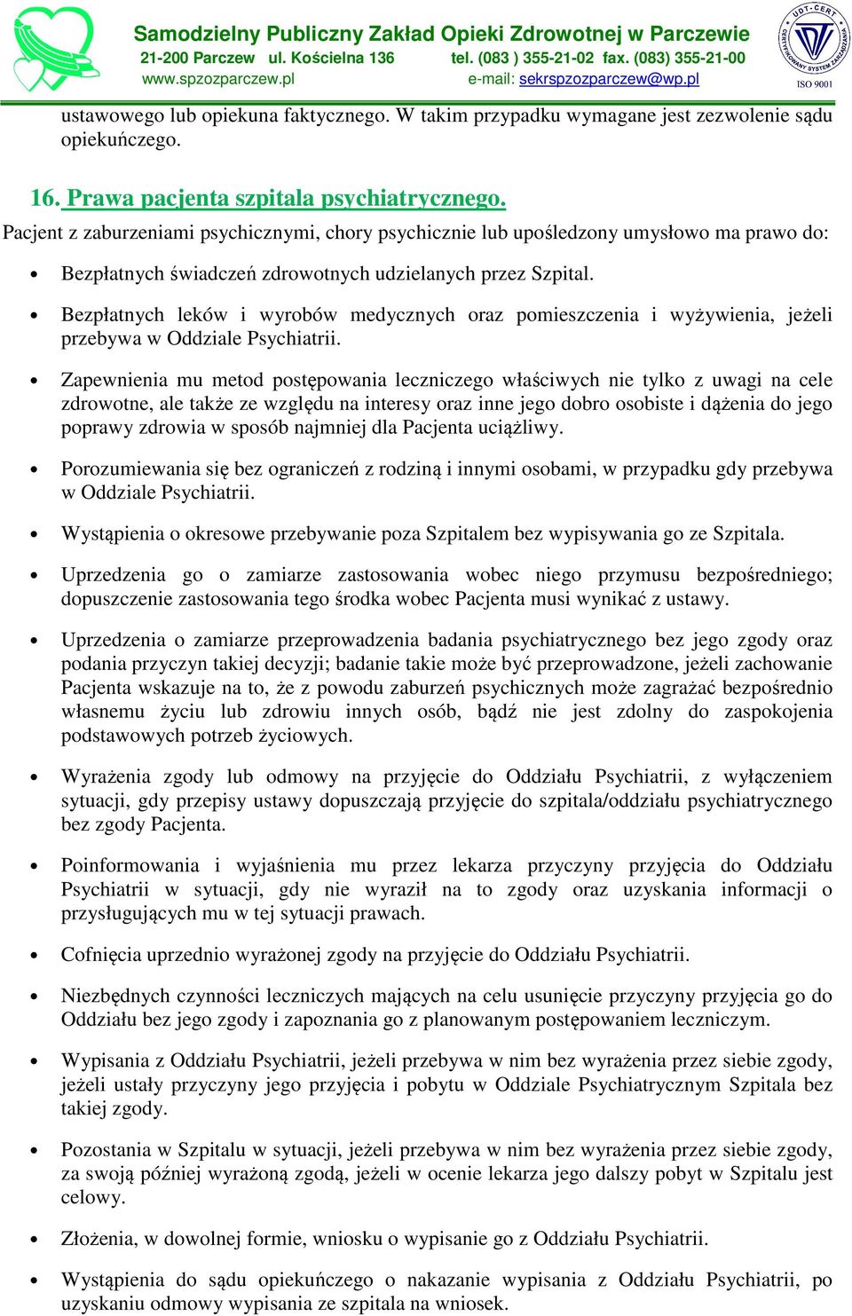 Bezpłatnych leków i wyrobów medycznych oraz pomieszczenia i wyżywienia, jeżeli przebywa w Oddziale Psychiatrii.