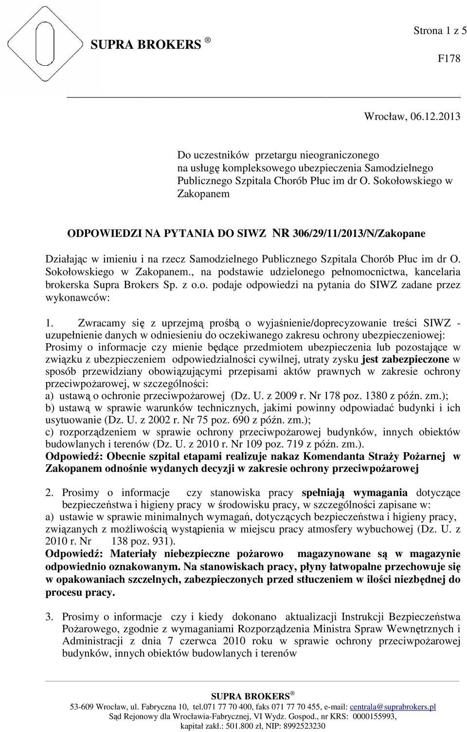 , na podstawie udzielonego pełnomocnictwa, kancelaria brokerska Supra Brokers Sp. z o.o. podaje odpowiedzi na pytania do SIWZ zadane przez wykonawców: 1.