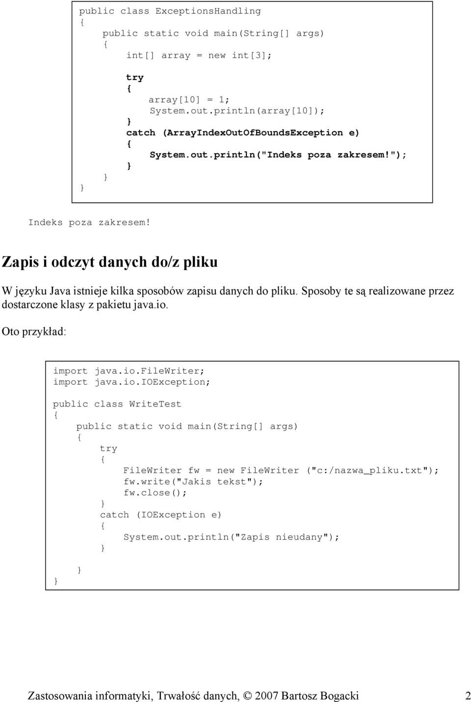 Sposoby te są realizowane przez dostarczone klasy z pakietu java.io. Oto przykład: import java.io.filewriter; import java.io.ioexception; public class WriteTest FileWriter fw = new FileWriter ("c:/nazwa_pliku.