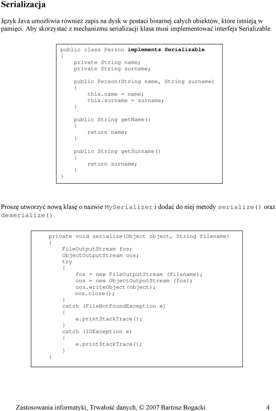 public class Person implements Serializable private String name; private String surname; public Person(String name, String surname) this.name = name; this.