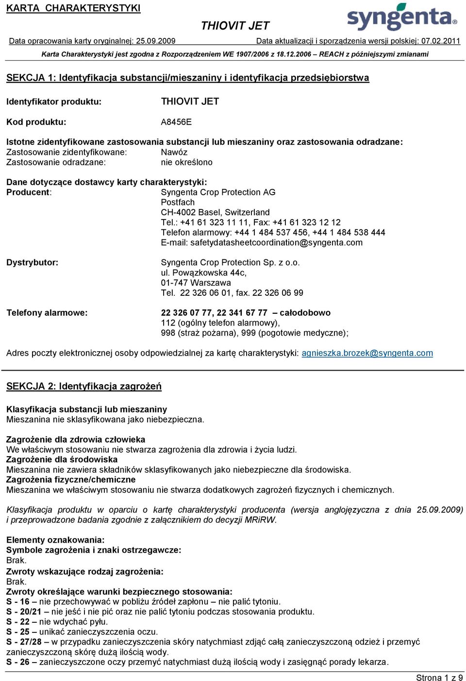 CH-4002 Basel, Switzerland Tel.: +41 61 323 11 11, Fax: +41 61 323 12 12 Telefon alarmowy: +44 1 484 537 456, +44 1 484 538 444 E-mail: safetydatasheetcoordination@syngenta.