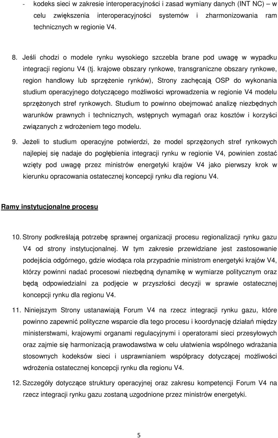 krajowe obszary rynkowe, transgraniczne obszary rynkowe, region handlowy lub sprzężenie rynków), Strony zachęcają OSP do wykonania studium operacyjnego dotyczącego możliwości wprowadzenia w regionie
