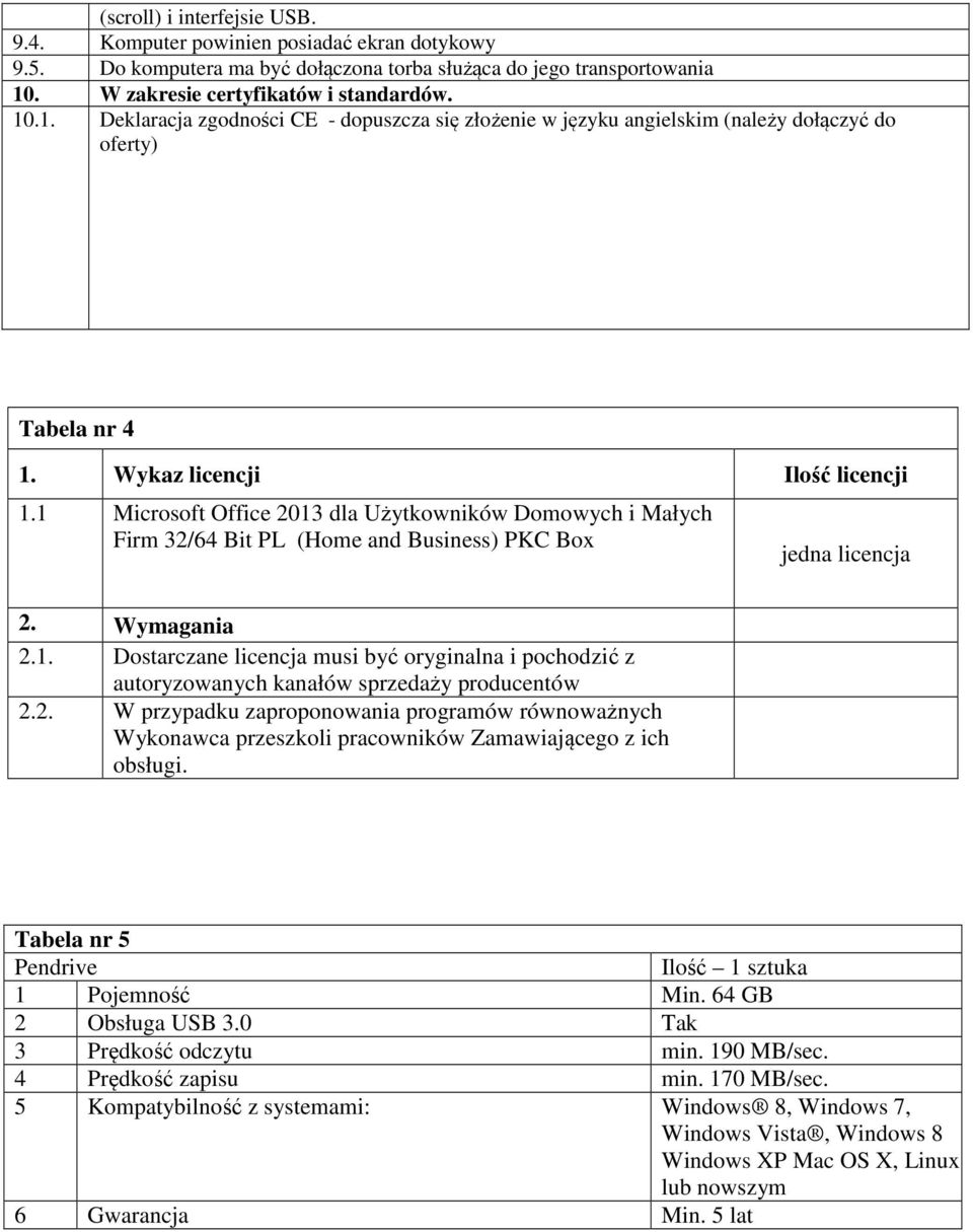 1 Microsoft Office 2013 dla Użytkowników Domowych i Małych Firm 32/64 Bit PL (Home and Business) PKC Box jedna licencja 2. Wymagania 2.1. Dostarczane licencja musi być oryginalna i pochodzić z autoryzowanych kanałów sprzedaży producentów 2.