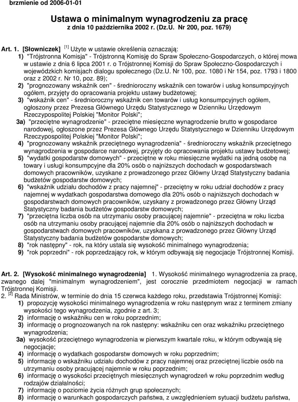 79) Art. 1. [Słowniczek] [1] UŜyte w ustawie określenia oznaczają: 1) "Trójstronna Komisja" - Trójstronną Komisję do Spraw Społeczno-Gospodarczych, o której mowa w ustawie z dnia 6 lipca 2001 r.