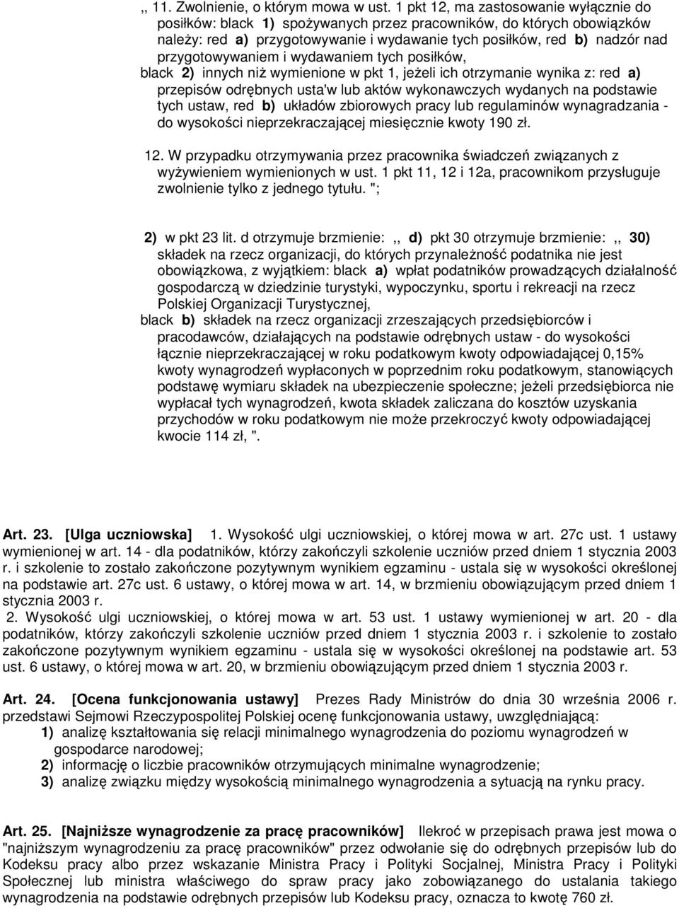 przygotowywaniem i wydawaniem tych posiłków, black 2) innych niŝ wymienione w pkt 1, jeŝeli ich otrzymanie wynika z: red a) przepisów odrębnych usta'w lub aktów wykonawczych wydanych na podstawie