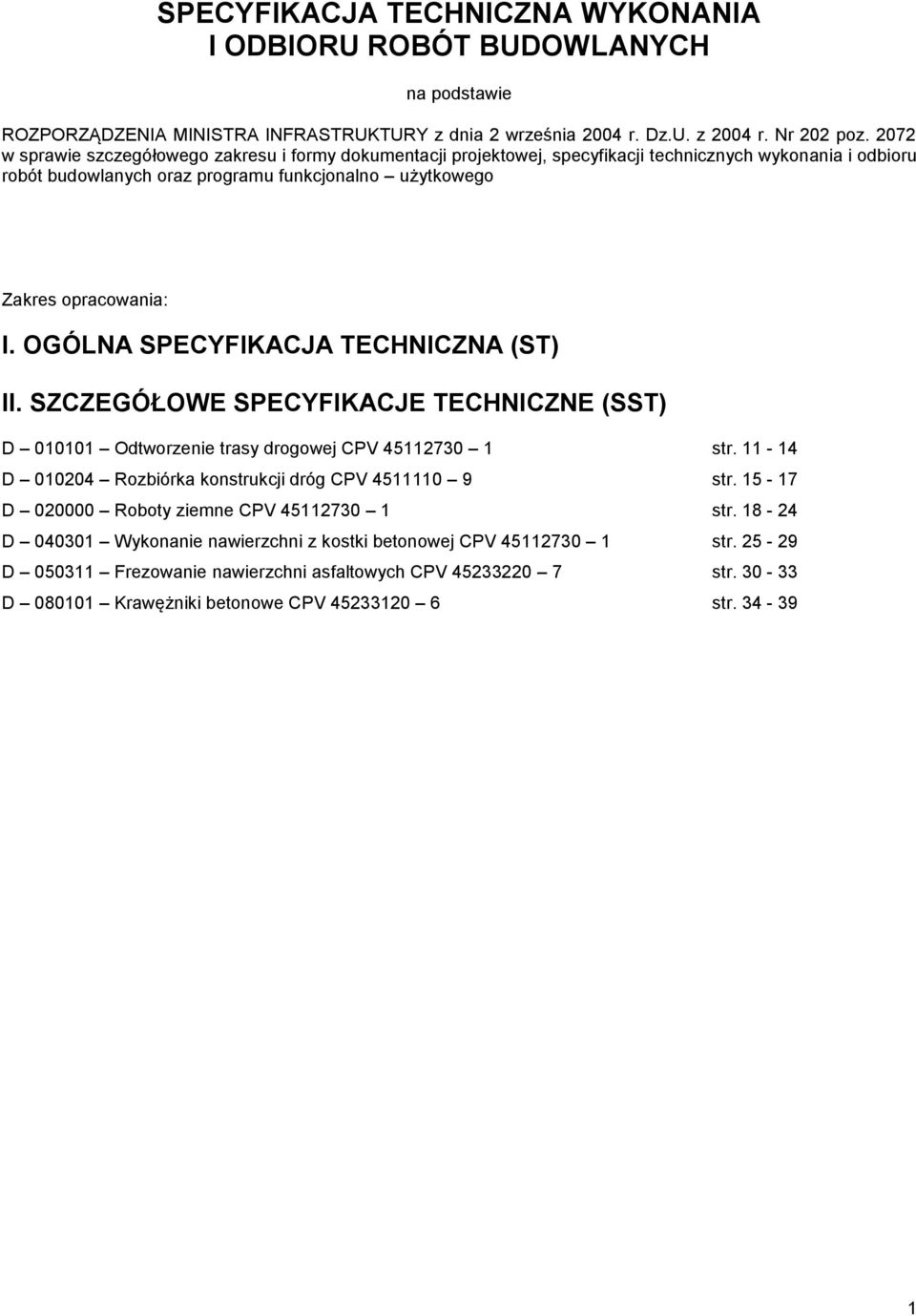 OGÓLNA SPECYFIKACJA TECHNICZNA (ST) II. SZCZEGÓŁOWE SPECYFIKACJE TECHNICZNE (SST) D 010101 Odtworzenie trasy drogowej CPV 45112730 1 str. 11-14 D 010204 Rozbiórka konstrukcji dróg CPV 4511110 9 str.