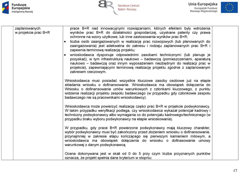 prac B+R i zapewnia terminową realizację projektu; wnioskodawca dysponuje odpowiednimi zasobami technicznymi (lub planuje je pozyskać), w tym infrastrukturą naukowo badawczą (pomieszczeniami,