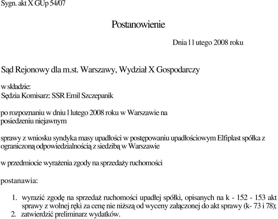 Warszawy, Wydział X Gospodarczy w składzie: Sędzia Komisarz: SSR Emil Szczepanik po rozpoznaniu w dniu l lutego 2008 roku w Warszawie na posiedzeniu niejawnym sprawy