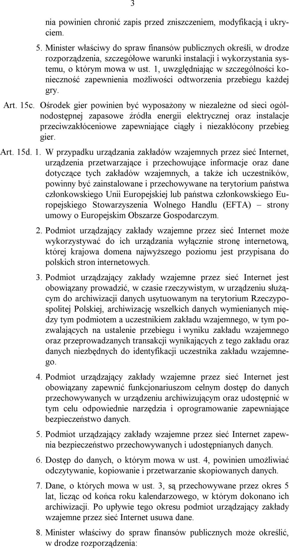 1, uwzględniając w szczególności konieczność zapewnienia możliwości odtworzenia przebiegu każdej gry. Art. 15c.