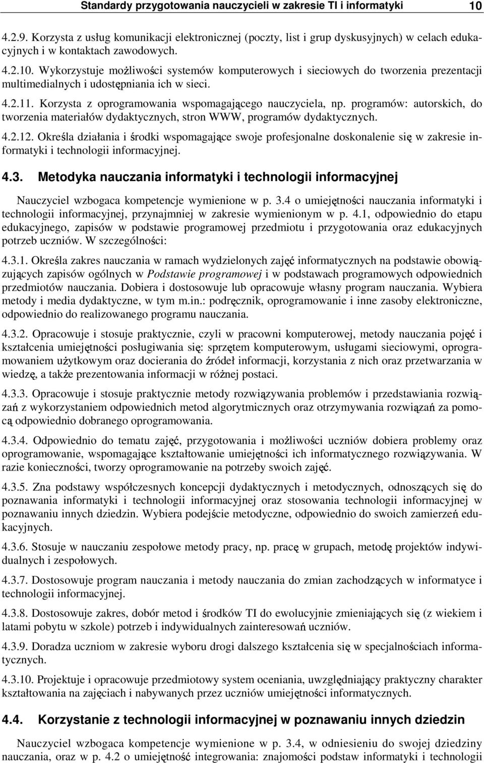 Wykorzystuje moŝliwości systemów komputerowych i sieciowych do tworzenia prezentacji multimedialnych i udostępniania ich w sieci. 4.2.11. Korzysta z oprogramowania wspomagającego nauczyciela, np.