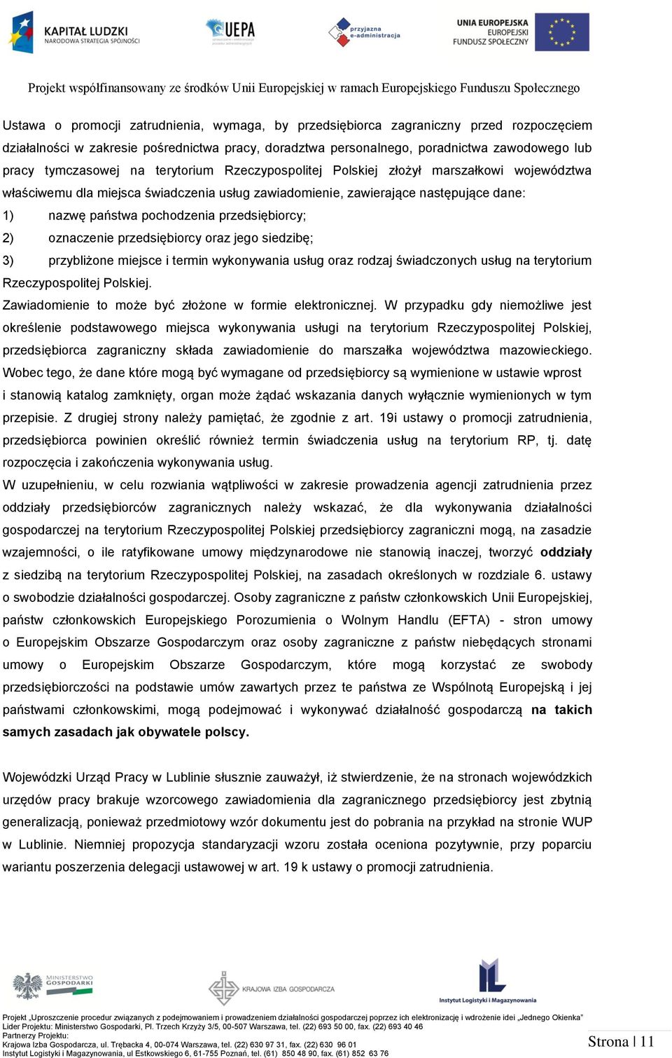 przedsiębiorcy; 2) oznaczenie przedsiębiorcy oraz jego siedzibę; 3) przybliżone miejsce i termin wykonywania usług oraz rodzaj świadczonych usług na terytorium Rzeczypospolitej Polskiej.